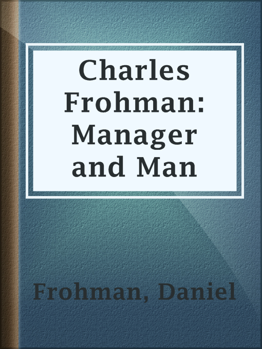 Title details for Charles Frohman: Manager and Man by Daniel Frohman - Available
